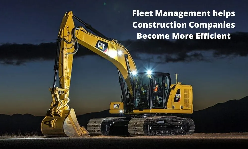 How fleet management software helps construction companies become efficient