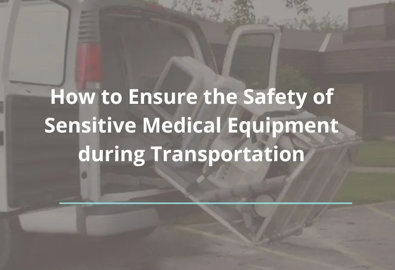 Protect Sensitive Medical Equipment Being Transported Using Fleet Management Software