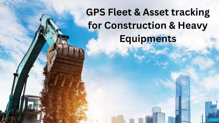 GPS Vehicle Tracking For Construction & Heavy Equipments