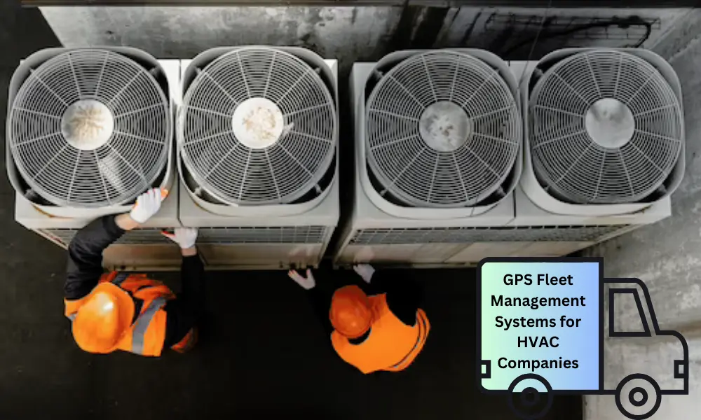 GPS Fleet Management Systems for HVAC Companies